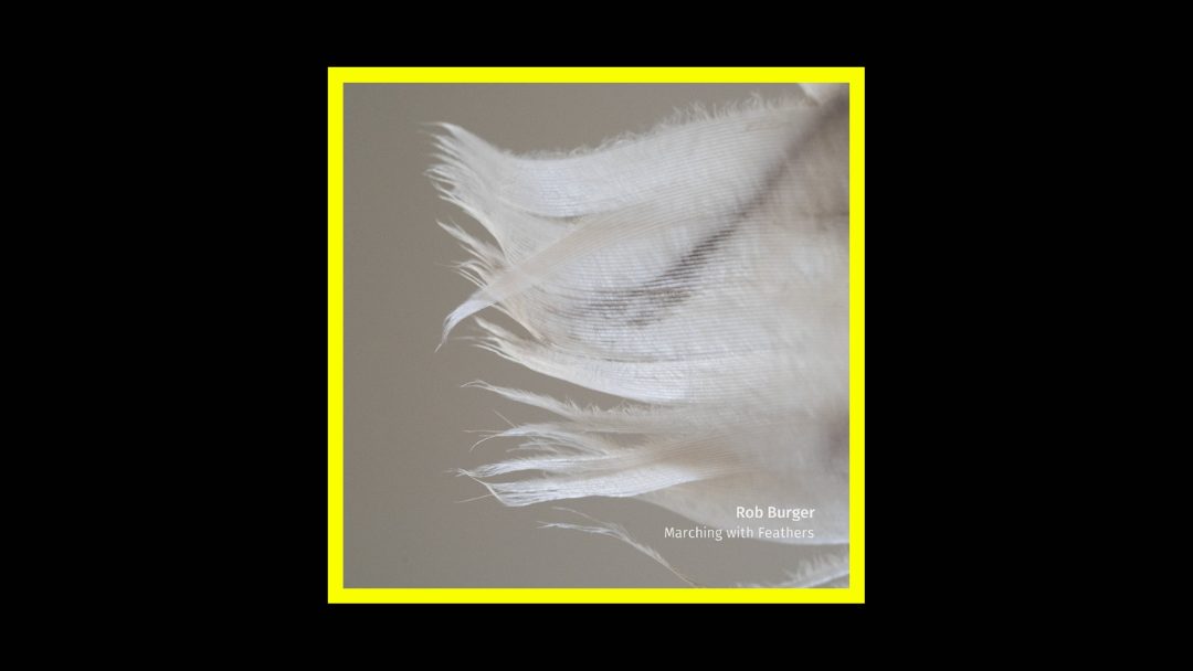 Rob Burger – Marching With Feathers