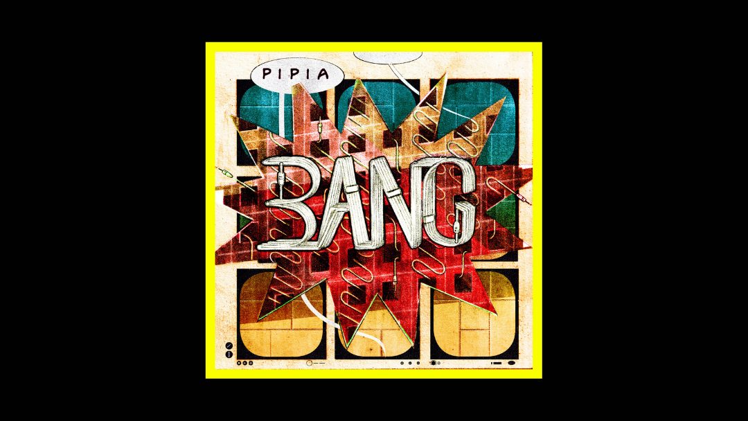 PIPIA – BANG