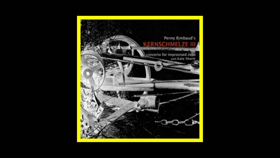 Penny Rimbaud & Kate Shortt - Kernschmelze III – Concerto For Improvised Cello Radioaktiv