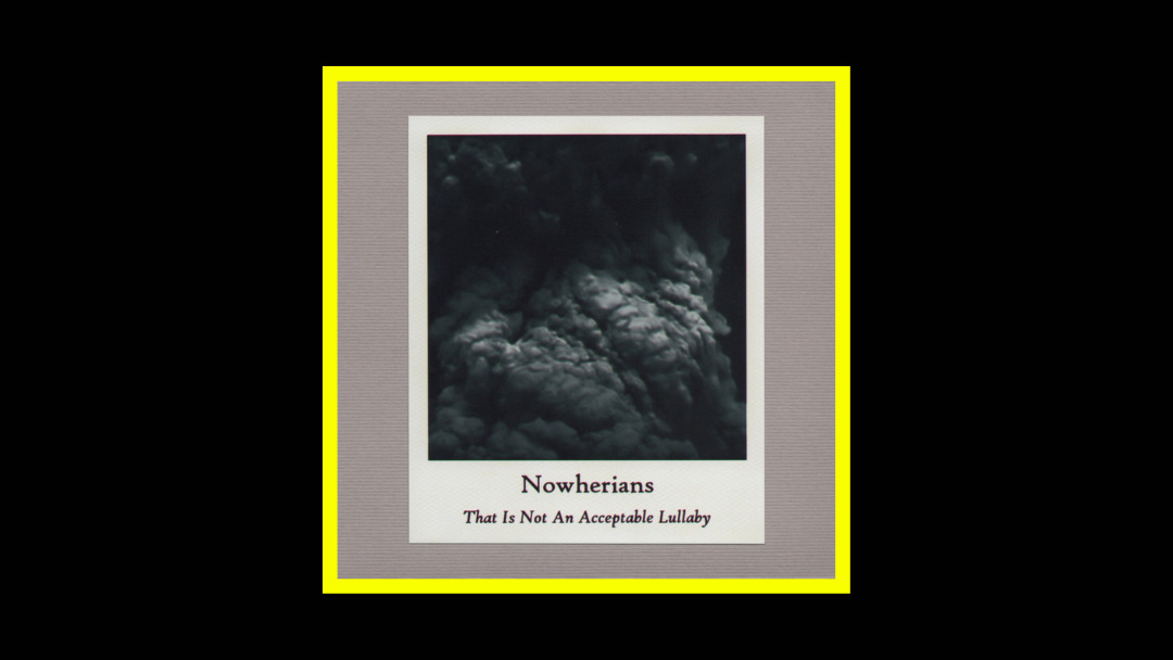 Nowherians - That Is Not An Acceptable Lullaby Radioaktiv