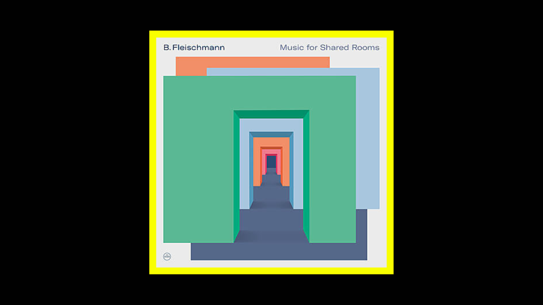 B. Fleischmann – Music for Shared Rooms