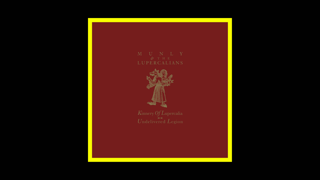 Munly & The Lupercalians – Kinnery Of Lupercalia