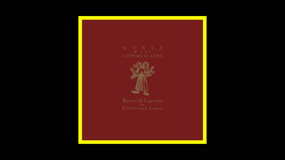 Munly & The Lupercalians - Kinnery Of Lupercalia Radioaktiv