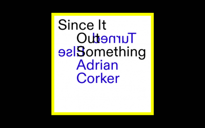 Adrian Corker – Since It Turned Out Something Else