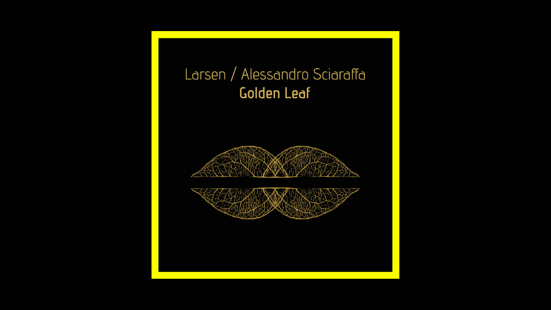 Larsen + Alessandro Sciaraffa – Golden Leaf