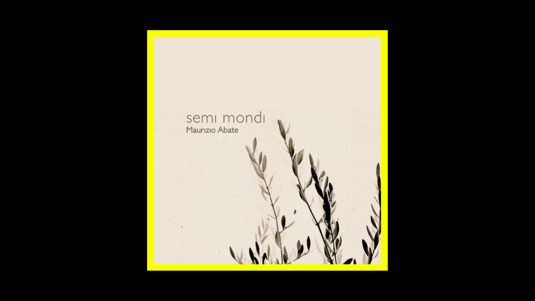 Maurizio Abate – Semi Mondi