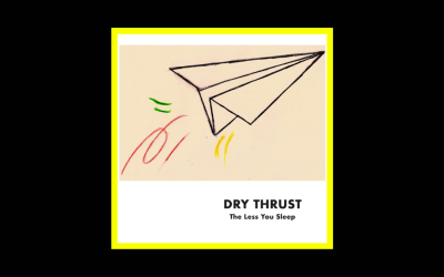 Dry Thrust – The Less You Sleep