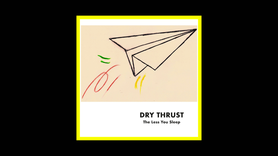 Dry Thrust - The Less You Sleep Radioaktiv