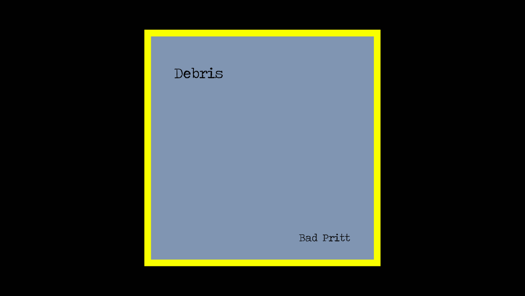 Bad Pritt – Debris