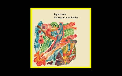Ale Hop & Laura Robles – Agua Dulce