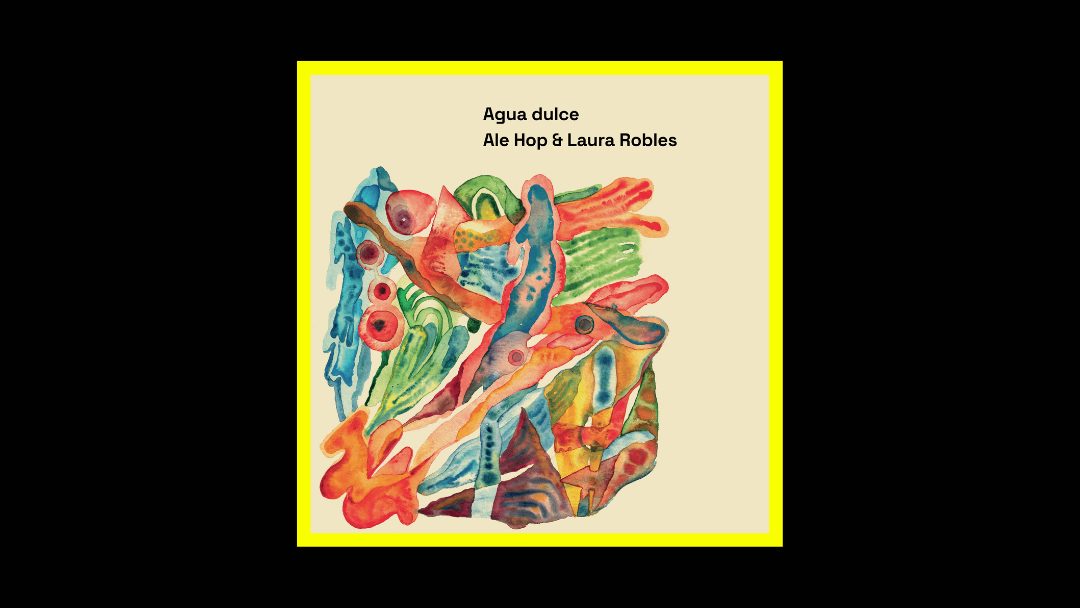 Ale Hop & Laura Robles - Agua Dulce Radioaktiv