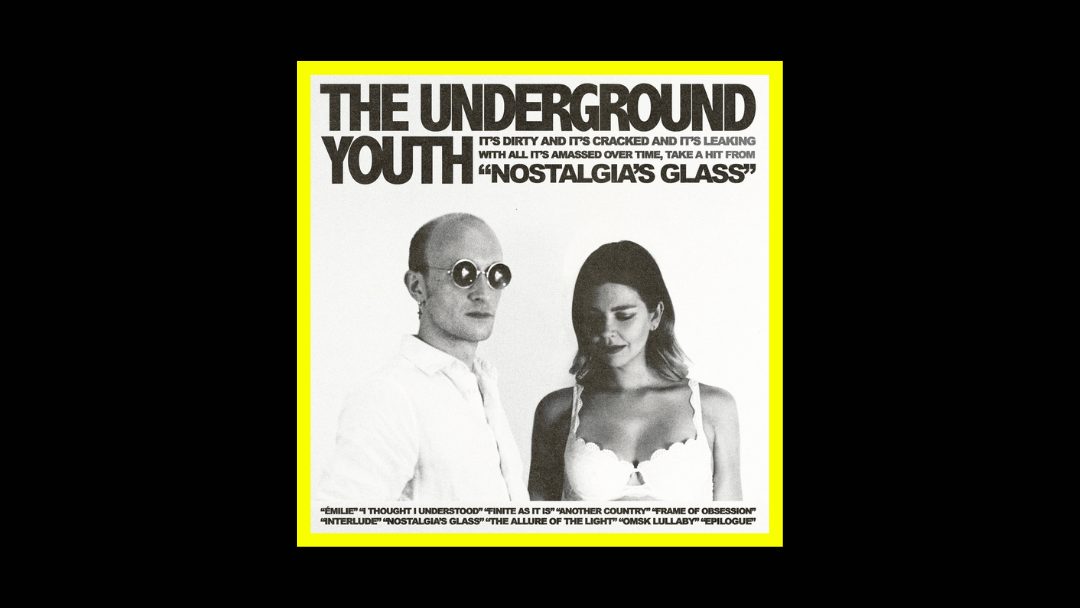 The Underground Youth – Nostalgia’s Glass