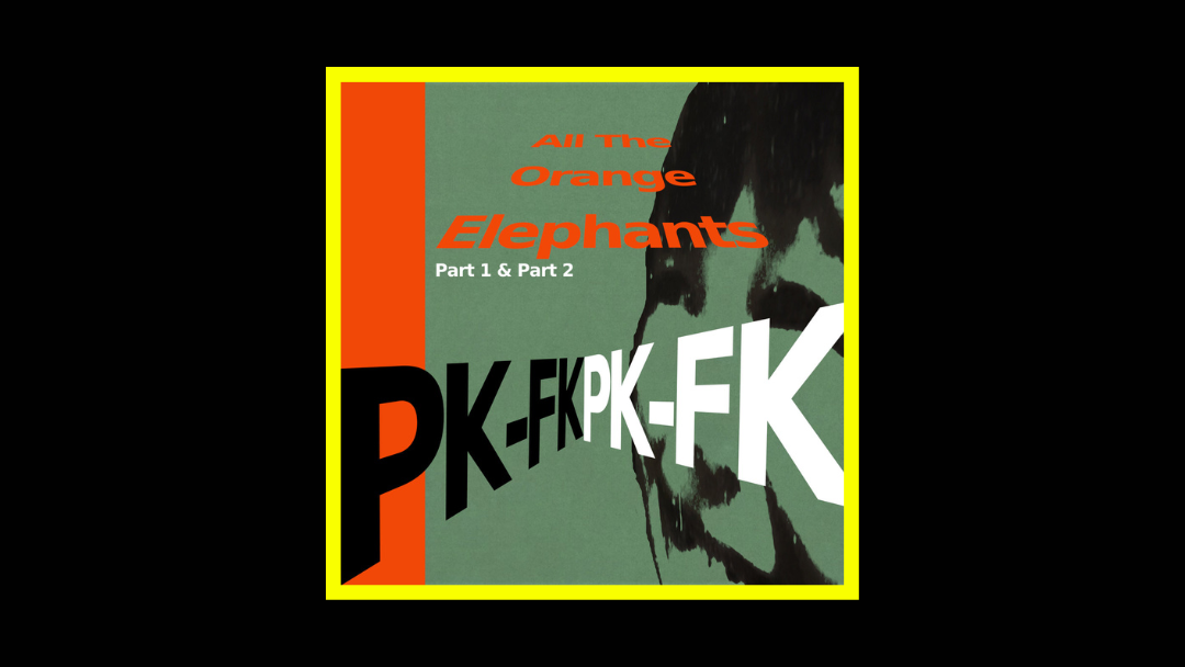 PK-FK - All the Orange Elephants (Part 1 & Part 2) Radioaktiv