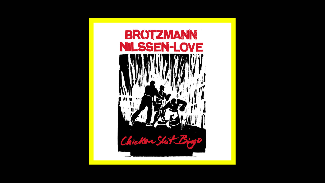 Peter Brotzmann & Paal Nilssen-Love - Chicken Shit Bingo Radioaktiv