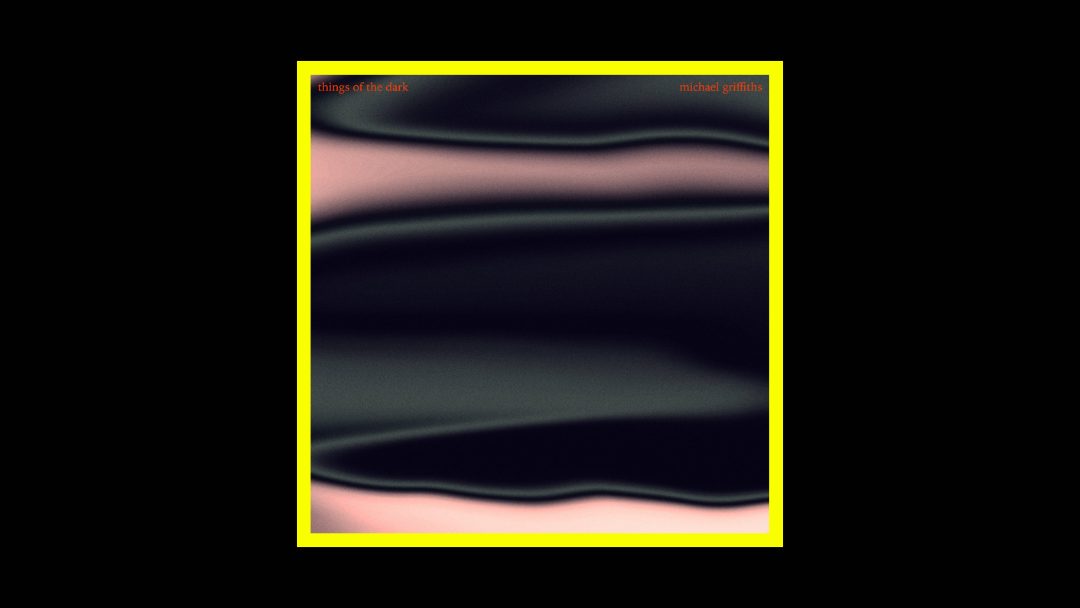 Michael Griffiths – Things of the Dark