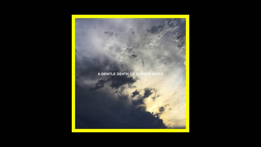 Blessed Are the Hearts that Bend – A gentle death / a sudden birth