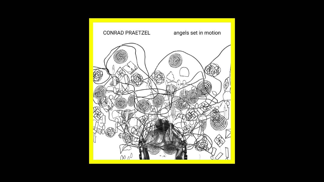 Conrad Praetzel - Angels Set in Motion Radioaktiv