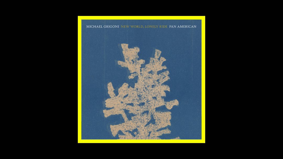 Michael Grigoni & Pan-American – New World, Lonely Ride