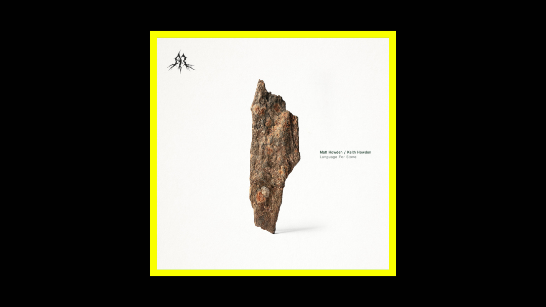 Matt Howden & Keith Howden - Language For Stone Radioaktiv