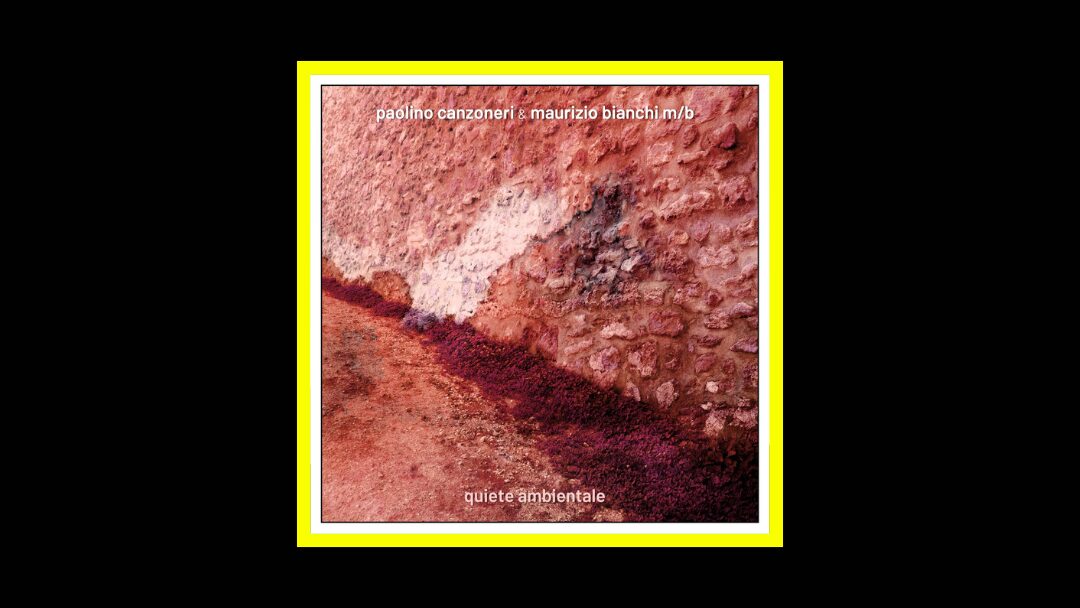 Paolino Canzoneri & Maurizio Bianchi – Quiete ambientale