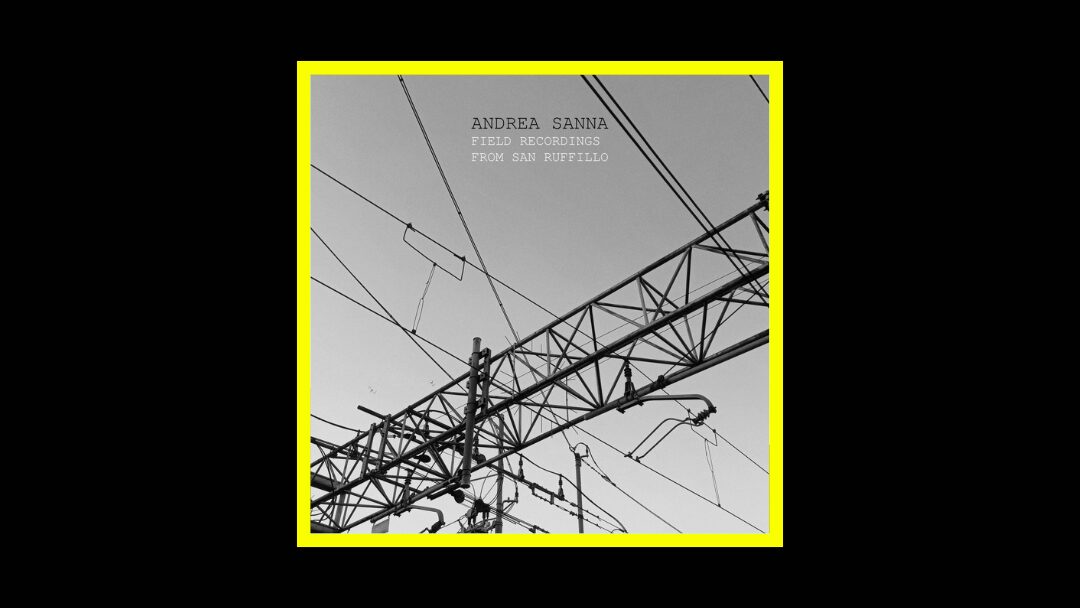 Andrea Sanna - Field Recordings from San Ruffillo Radioaktiv