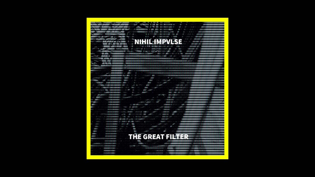 Nihil Impvlse - The Great Filter Radioaktiv