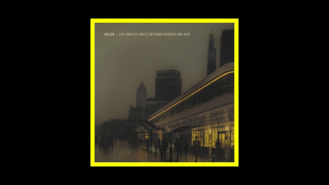 Fallen - Our Endless Waltz between Wonder and Mud Radioaktiv