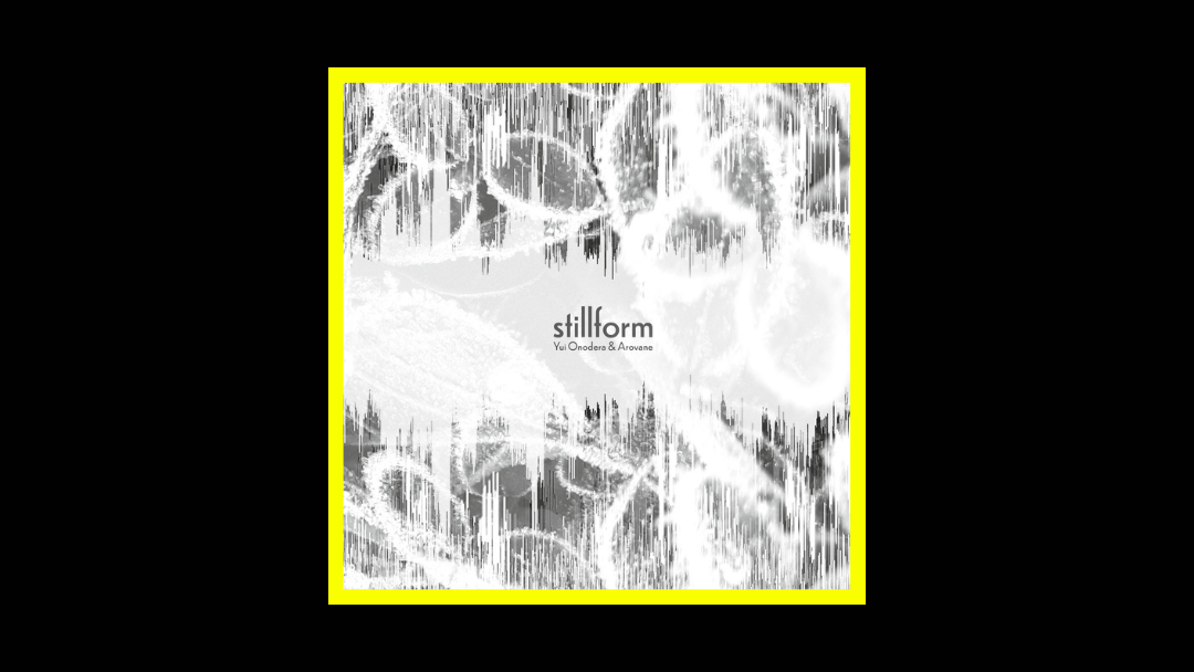 Yui Onodera & Arovane – Stillform