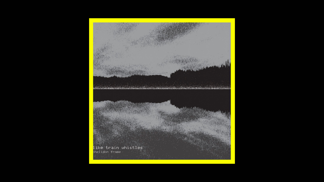 Chelidon Frame - Like Train Whistles Radioaktiv