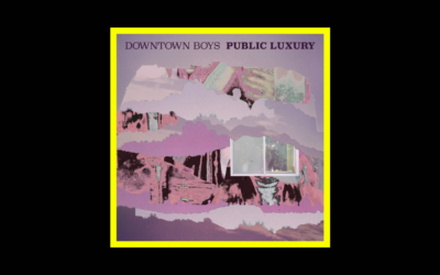 Downtown Boys – Public Luxury